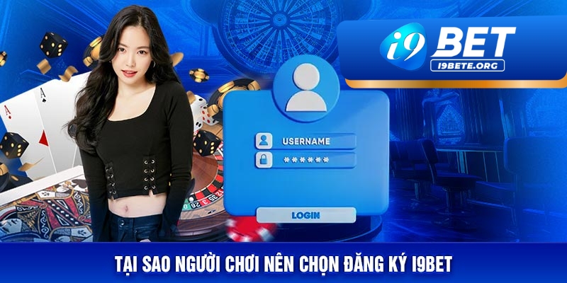 Tại Sao Nên Đăng Ký Tài Khoản Tại i9BET?