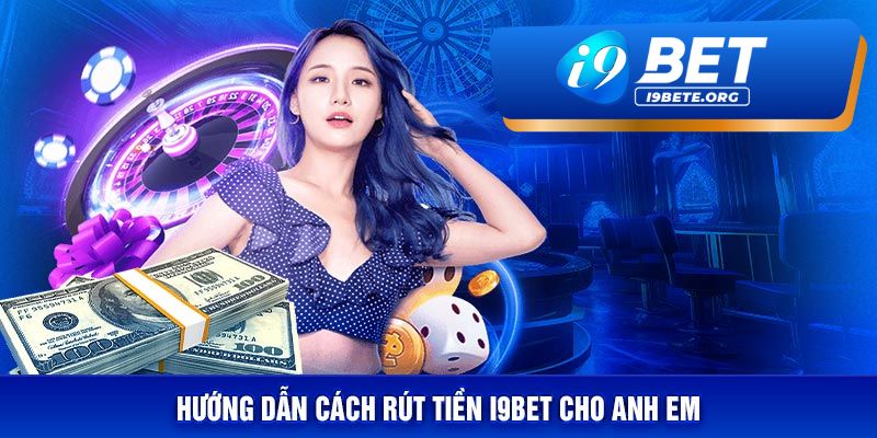 Các bước rút tiền tại i9bet