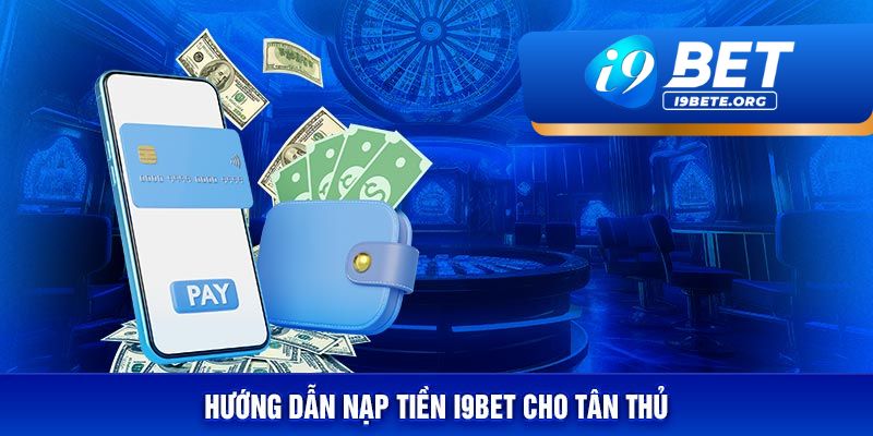 Các Phương Thức Nạp Tiền Tại I9BET