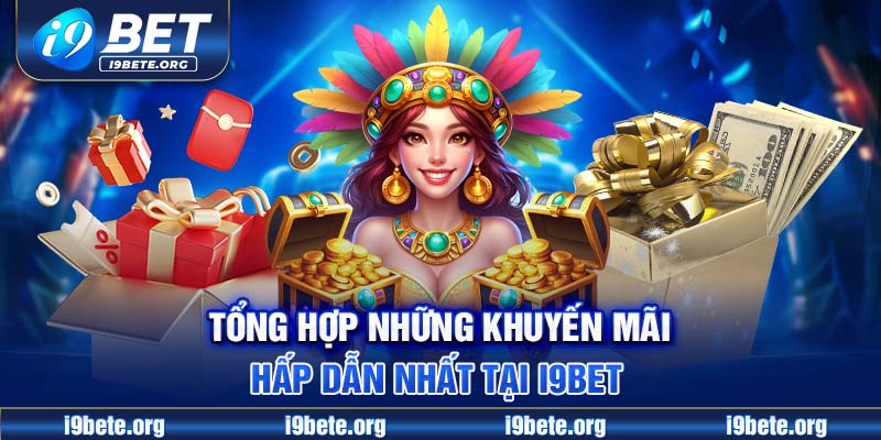 Tổng hợp những khuyến mãi hấp dẫn nhất tại I9BET