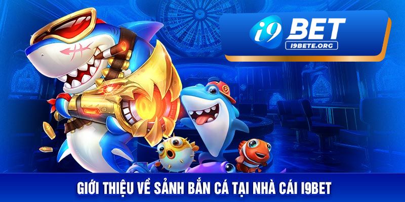 i9BET – Điểm Đến Uy Tín Cho Người Yêu Thích Game Bắn Cá