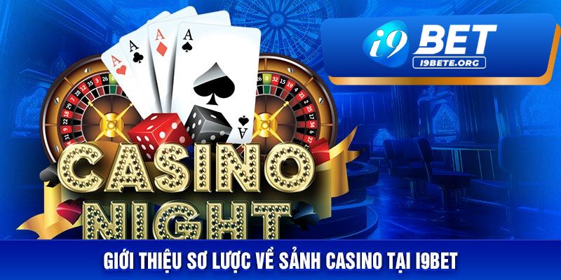 Casino Trực Tuyến i9BET – Sự Lựa Chọn Uy Tín Dành Cho Bạn