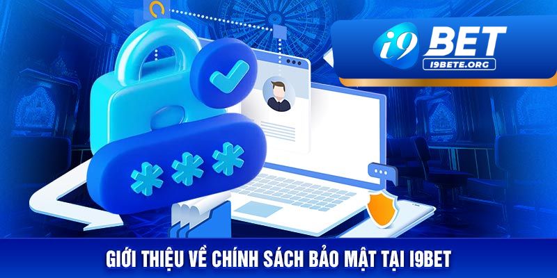 Tại Sao Chính Sách Bảo Mật i9BET Lại Quan Trọng?