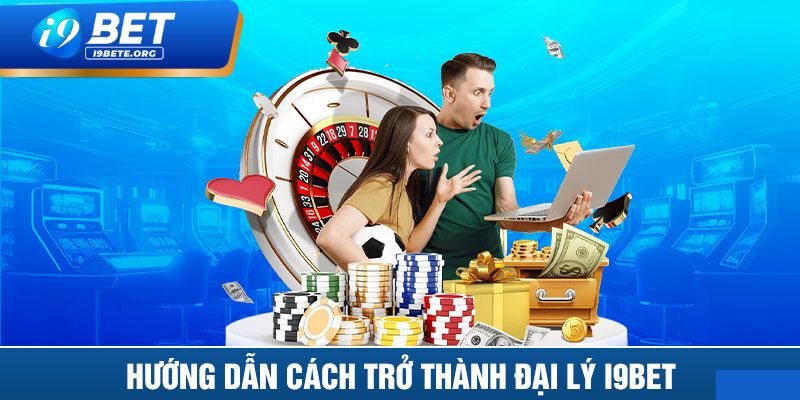 Cách Đăng Ký Trở Thành Đại Lý i9BET