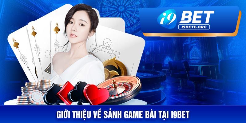 i9BET – Sự Lựa Chọn Uy Tín Cho Game Bài Đổi Thưởng