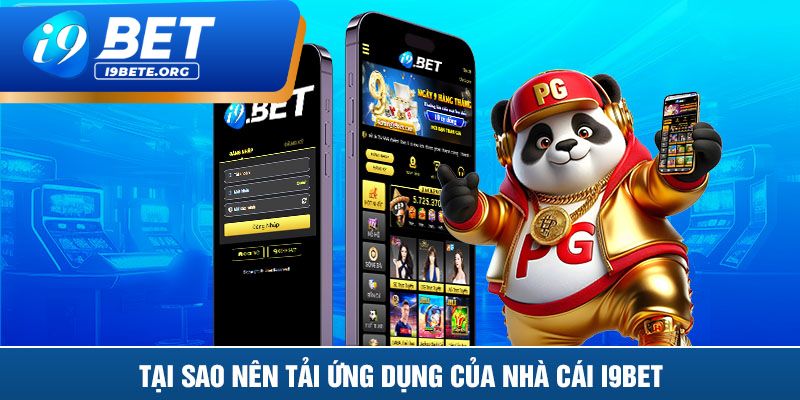 Tại Sao Nên Tải App I9BET?