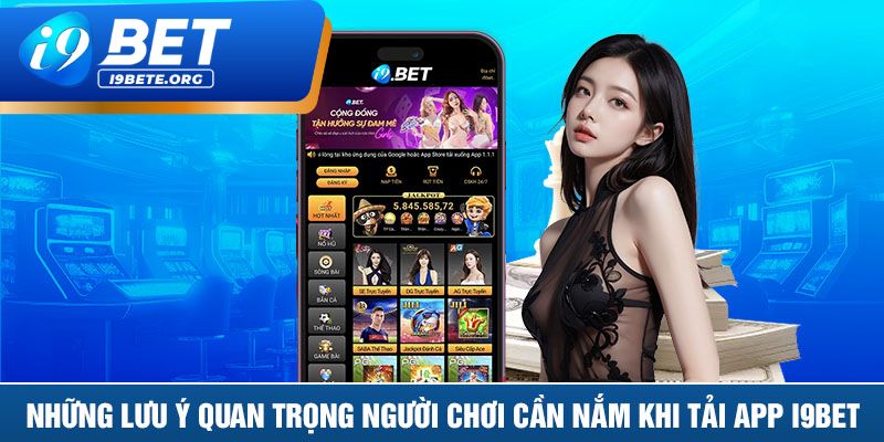 Những Lưu Ý Quan Trọng Khi Tải Và Sử Dụng App i9BET