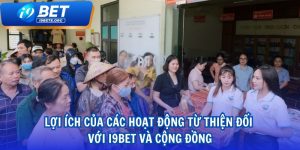 Lợi Ích Của Các Hoạt Động Từ Thiện Đối Với i9BET và Cộng Đồng