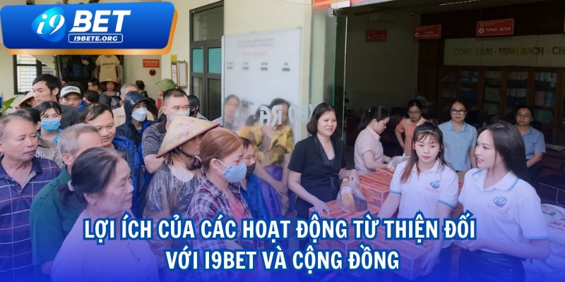 Lợi Ích Của Các Hoạt Động Từ Thiện Đối Với i9BET và Cộng Đồng